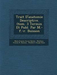 bokomslag Trait D'Anatomie Descriptive. (Tom. 3 Termin Et Publ. Par M.-F.-R. Buisson