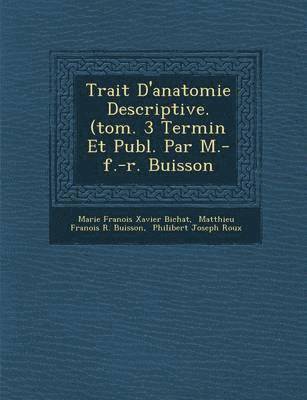 Trait D'Anatomie Descriptive. (Tom. 3 Termin Et Publ. Par M.-F.-R. Buisson 1