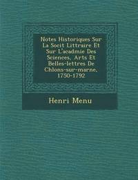 bokomslag Notes Historiques Sur La Soci T Litt Raire Et Sur L'Acad Mie Des Sciences, Arts Et Belles-Lettres de Ch Lons-Sur-Marne, 1750-1792
