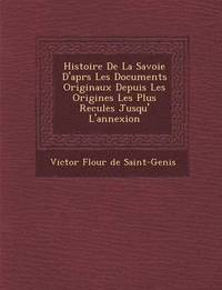 bokomslag Histoire de La Savoie D'Apr S Les Documents Originaux Depuis Les Origines Les Plus Recul Es Jusqu' L'Annexion