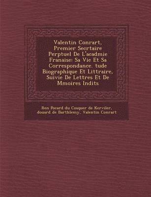 Valentin Conrart, Ren&65533; Pocard Du Cosquer de Kervile, 65533;douard de Barth&65533;lemy - Valentin Conrart, Premier Secr�taire Perp�tuel De L'acad�mie Fran�aise, Häftad