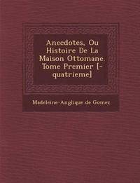 bokomslag Anecdotes, Ou Histoire de La Maison Ottomane. Tome Premier [-Quatrieme]