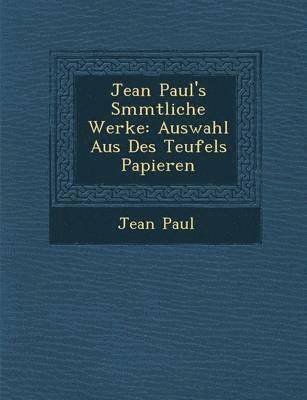 Jean Paul - Jean Paul's S Mmtliche Werke: Auswahl Aus Des Teufels Papieren, Häftad