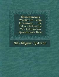 bokomslag Miscellaneous Works on Latin Grammar ...
