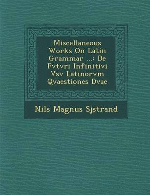 bokomslag Miscellaneous Works on Latin Grammar ...