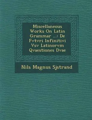 Nils Magnus Sj�strand - Miscellaneous Works on Latin Grammar ..., Häftad. Tillgänglighet: Lägg i varukorg