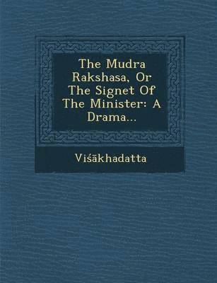 The Mudra Rakshasa, or the Signet of the Minister 1