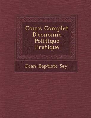 bokomslag Cours Complet D' Conomie Politique Pratique