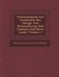 bokomslag Urkundenbuch Zur Geschichte Der Herz GE Von Braunschweig Und L Neburg Und Ihrer Lande, Volume 1