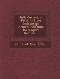bokomslag Sulle Correzioni Fatte AI Libri Ecclesiastici Armeni Nell'anno 1677