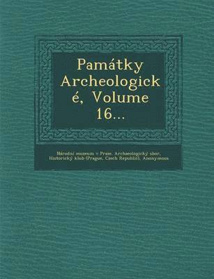 bokomslag Památky Archeologické, Volume 16...