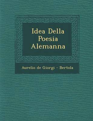 Aurelio De Giorgi -. Bertola - Idea Della Poesia Alemanna, Häftad