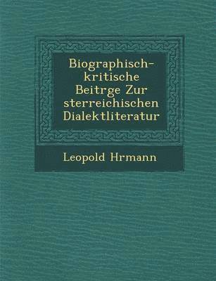 Biographisch-Kritische Beitr GE Zur Sterreichischen Dialektliteratur 1