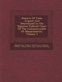 bokomslag Reports Of Cases Argued And Determined In The Supreme Judicial Court Of The Commonwealth Of Massachusetts, Volume 4