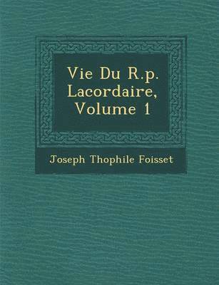 bokomslag Vie Du R.p. Lacordaire, Volume 1