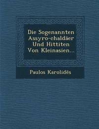 bokomslag Die Sogenannten Assyro-Chaldaer Und Hittiten Von Kleinasien...