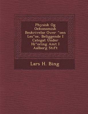 Physisk Og Oekonomisk Beskrivelse Ower Oen Les OE, Beliggende I Categat Under Hi Oring Amt I Aalborg Stift 1