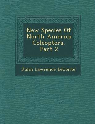 John Lawrence LeConte - New Species of North America Coleoptera, Part 2, Häftad