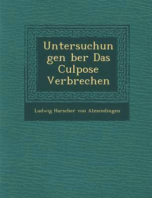 Untersuchungen Ber Das Culpose Verbrechen 1