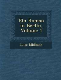 bokomslag Ein Roman in Berlin, Volume 1