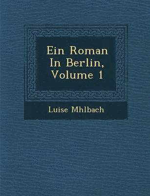 bokomslag Ein Roman in Berlin, Volume 1