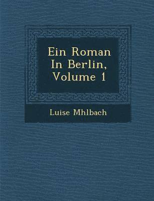 Luise M. Hlbach - Ein Roman in Berlin, Volume 1, Häftad