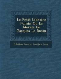 bokomslag Le Petit Libraire Forain Ou La Morale de Jacques Le Bossu