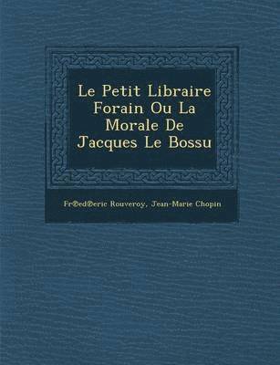 bokomslag Le Petit Libraire Forain Ou La Morale de Jacques Le Bossu