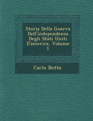 bokomslag Storia Della Guerra Dell'independenza Degli Stati Uniti D'America, Volume 1