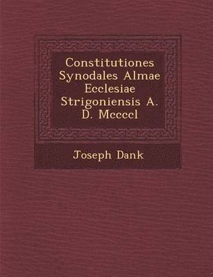 bokomslag Constitutiones Synodales Almae Ecclesiae Strigoniensis A. D. MCCCCL