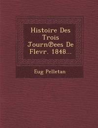 bokomslag Histoire Des Trois Journ Ees de Flevr. 1848...