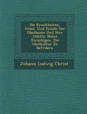 Die Krankheiten, Uebel, Und Feinde Der Obstb Ume Und Ihre Abh Lfe 1