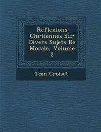 bokomslag Reflexions Chr Tiennes Sur Divers Sujets de Morale, Volume 2