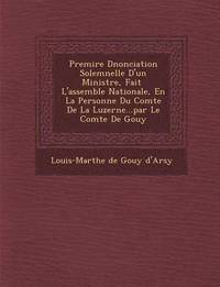 bokomslag Premi Re D Nonciation Solemnelle D'Un Ministre, Fait L'Assembl E Nationale, En La Personne Du Comte de La Luzerne...Par Le Comte de Gouy