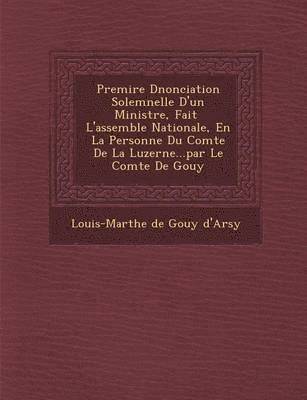 bokomslag Premi Re D Nonciation Solemnelle D'Un Ministre, Fait L'Assembl E Nationale, En La Personne Du Comte de La Luzerne...Par Le Comte de Gouy