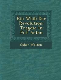 bokomslag Ein Weib Der Revolution: Trag Die in F Nf Acten