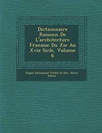 bokomslag Dictionnaire Raisonn de L'Architecture Fran Aise Du XIE Au Xvie Si Cle, Volume 6