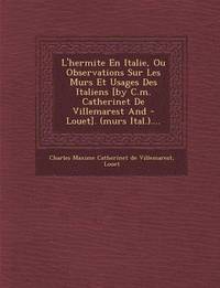 bokomslag L'Hermite En Italie, Ou Observations Sur Les Murs Et Usages Des Italiens [By C.M. Catherinet de Villemarest and - Louet]. (Murs Ital.)....