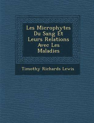 bokomslag Les Microphytes Du Sang Et Leurs Relations Avec Les Maladies