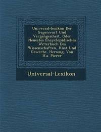 bokomslag Universal-Lexikon Der Gegenwart Und Vergangenheit, Oder Neuestes Encyclop Disches W Rterbuch Des Wissenschaften, K Nst Und Gewerbe, Herausg. Von H.A.