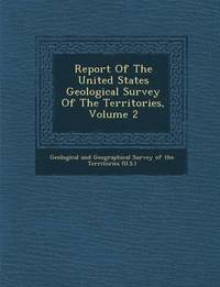 bokomslag Report of the United States Geological Survey of the Territories, Volume 2