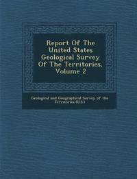 bokomslag Report of the United States Geological Survey of the Territories, Volume 2