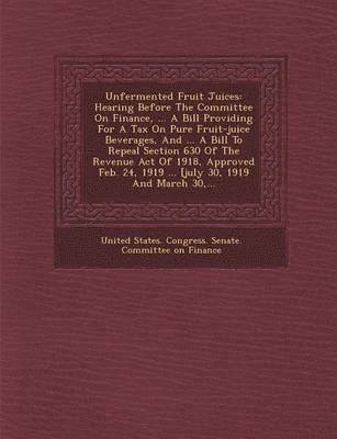 United States Congress Senate Committ - Unfermented Fruit Juices, Häftad