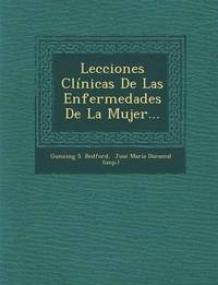bokomslag Lecciones Clinicas de Las Enfermedades de La Mujer...