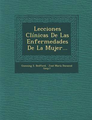 bokomslag Lecciones Clinicas de Las Enfermedades de La Mujer...