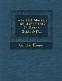 bokomslag Wer Hat Moskau Um Jahre 1812 in Brand Gesteckt?...