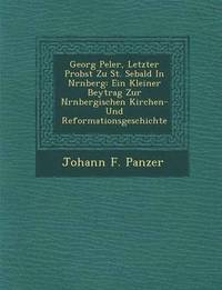 bokomslag Georg Pe Ler, Letzter Probst Zu St. Sebald in N Rnberg