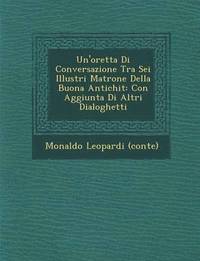 bokomslag Un'oretta Di Conversazione Tra SEI Illustri Matrone Della Buona Antichit