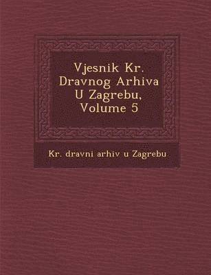 bokomslag Vjesnik Kr. Dr Avnog Arhiva U Zagrebu, Volume 5