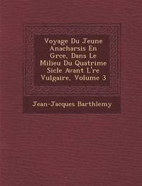 bokomslag Voyage Du Jeune Anacharsis En Gr&#65533;ce, Dans Le Milieu Du Quatri&#65533;me Si&#65533;cle Avant L'&#65533;re Vulgaire, Volume 3